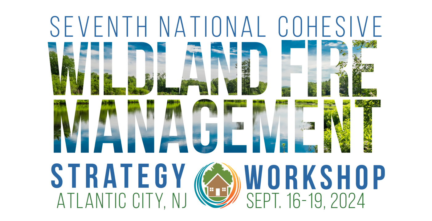 NCWFMSW2024-1230×628 Seventh National Cohesive Wildland Fire Management Strategy Workshop Atlantic City, NJ